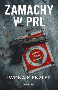 Zamachy w PRL. Prawda skryta w mroku - Iwona Kienzler - książka