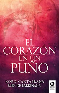 El corazón en un puño - Koro Cantabrana Ruiz de Larrínaga - ebook