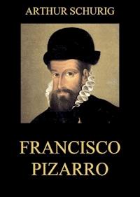 Francisco Pizarro - Arthur Schurig - ebook