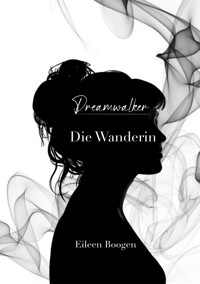 Dreamwalker: Die Wanderin - Eileen Boogen - ebook