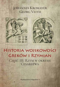 Historia wojskowości Greków i Rzymian część III Rzym w okresie Cesarstwa - Johannes Kromayer, Georg Veith - ebook