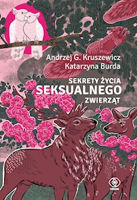 Sekrety życia seksualnego zwierząt - Andrzej G. Kruszewicz, Burda Katarzyna - ebook