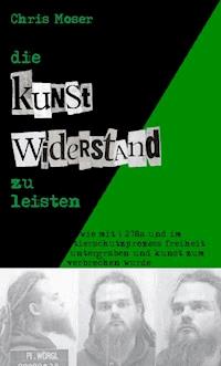 Die Kunst, Widerstand zu leisten - Chris Moser - ebook