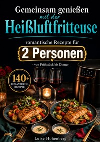 Gemeinsam genießen mit der Heißluftfritteuse - Luise Hohenberg - ebook