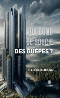 Qui donc se soucie des guêpes ? - Frédéric Lebreux - ebook
