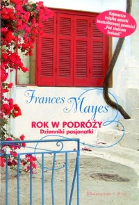 Rok w podróży. Dzienniki pasjonatki - Frances Mayes - ebook