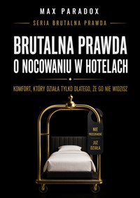 Brutalna prawda o nocowaniu w hotelach - komfort, który działa tylko dlatego, że go nie widzisz - Max Paradox - ebook
