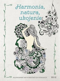 Kolorowanki dla dorosłych. HARMONIA, NATURA, UKOJENIE - Albińska Magdalena - książka