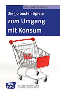 Die 50 besten Spiele zum Umgang mit Konsum - eBook - Rosemarie Portmann - ebook