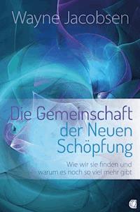Die Gemeinschaft der Neuen Schöpfung - Wayne Jacobsen - ebook