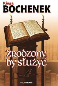 Zrodzony by służyć - Bochenek Kinga - książka