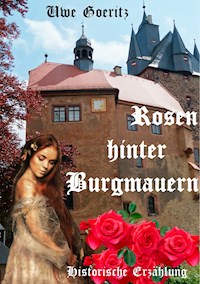 Rosen hinter Burgmauern - Uwe Goeritz - ebook