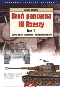 Broń pancerna III Rzeszy. Tom 1. Czołgi, działa szturmowe i niszczyciele czołgów - Andrzej Zasieczny - książka