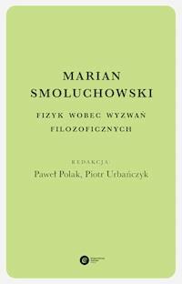 Marian Smoluchowski. Fizyk wobec wyzwań filozoficznych -  - ebook