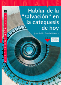 Hablar de la "salvación" en la catequesis de hoy - Juan Pablo García Maestro - ebook