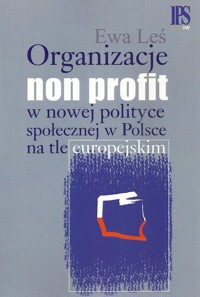 Organizacje non profit w nowej polityce społecznej w Polsce na tle europejskim - Leś Ewa - książka