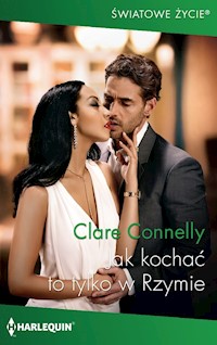 Jak kochać to tylko w Rzymie (Światowe Życie) - Clare Connelly - ebook