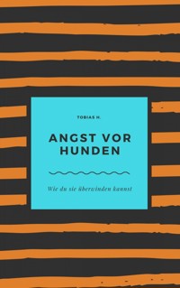 Angst vor Hunden - wie du sie überwinden kannst - Tobias Hopfmüller - ebook