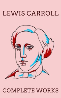 The Complete Works of Lewis Carroll - Lewis Carroll - ebook