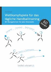 Wettkampfspiele für das tägliche Handballtraining - Jörg Madinger - ebook