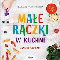 Małe rączki w kuchni Książka nie tylko kucharska - Woolmer Annabel - książka