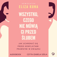 Wszystko, czego nie mówią ci przed ślubem. Jak uchronić się przed konfliktami prawnymi w związku - Eliza Kuna - ebook + audiobook + książka