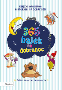 365 bajek na dobranoc. Księżyc opowiada... historyjki na dobry sen - zbiorowa praca - książka
