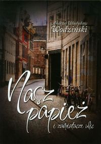Nasz papież i zamiatacze ulic - Wodziński Andrzej Władysław - książka