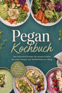 Pegan Kochbuch: Die leckersten Rezepte der peganen Küche für mehr Energie und Wohlbefinden im Alltag – inkl. 30-Tage-Ernährungsplan, Broten, Aufstrichen, Fingerfood & Smoothies - Kristin Dreesmann - ebook