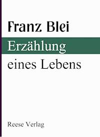 Erzählung eines Lebens - Franz Blei - ebook