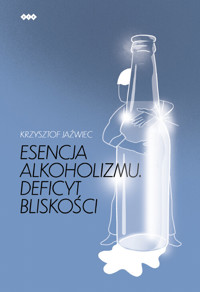 Esencja alkoholizmu. Deficyt bliskości - Jaźwiec Krzysztof - książka