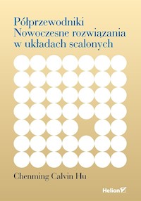 Półprzewodniki Nowoczesne rozwiązania w układach scalonych - Chenming Calvin Hu - książka