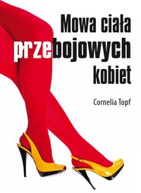 Mowa ciała przebojowych kobiet - Cornelia Topf - książka