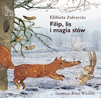 Przygody zajączka Filipa. Filip, lis i magia słów - Elżbieta Zubrzycka - ebook