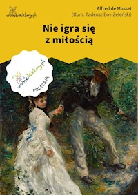 Nie igra się z miłością - Alfred de Musset - ebook