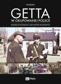 Getta w okupowanej Polsce. Rzadkie fotografie z archiwów wojennych - Ian Baxter - książka