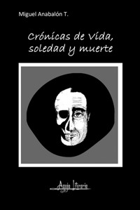 Crónicas de vida, soledad y muerte - Miguel Anabalón T. - ebook
