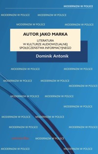 Autor jako marka. Literatura w kulturze audiowizualnej społeczeństwa informacyjnego - Dominik Antonik - ebook