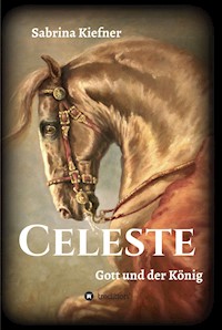 Celeste - Gott und der König - Sabrina Kiefner - ebook