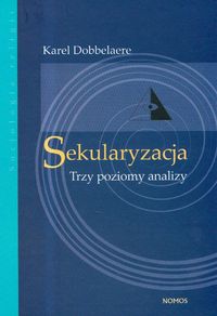 Sekularyzacja Trzy poziomy analizy - Dobbelaere Karel - książka