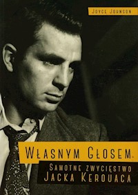 Własnym głosem Samotne zwycięstwo Jacka Kerouaca - Joyce Johnson - książka