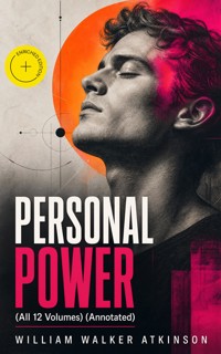 PERSONAL POWER (All 12 Volumes) (Annotated) - William Walker Atkinson - ebook