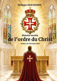 Histoire secrète de l'ordre du Christ - Philippe Deschamps - ebook