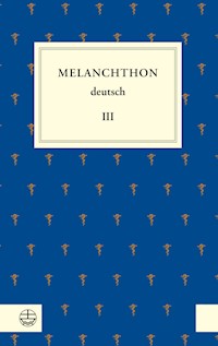 Melanchthon deutsch III - Philipp Melanchthon - ebook
