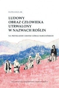 Ludowy obraz człowieka utrwalony w nazwach roślin - Kulak Ilona - książka
