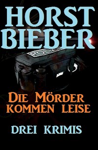 Die Mörder kommen leise: Drei Krimis - Horst Bieber - ebook