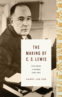 The Making of C. S. Lewis (1918–1945) - Harry Lee Poe - ebook