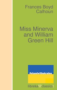 Miss Minerva and William Green Hill - Frances Boyd Calhoun - ebook