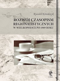 Rozwój czasopism regionalistycznych w Wielkopolsce po 1989 roku - Kowalczyk Ryszard - książka