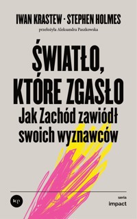 Światło, które zgasło. Jak Zachód zawiódł swoich wyznawców - Stephen Holmes, Iwan Krastew - ebook + książka